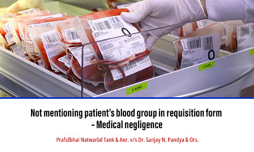 Not mentioning patient’s blood group in requisition form – Medical negligence